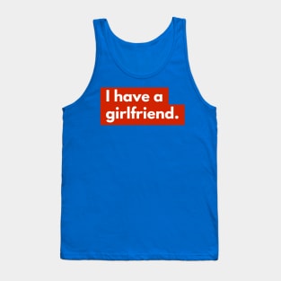 I have a girlfriend Tank Top